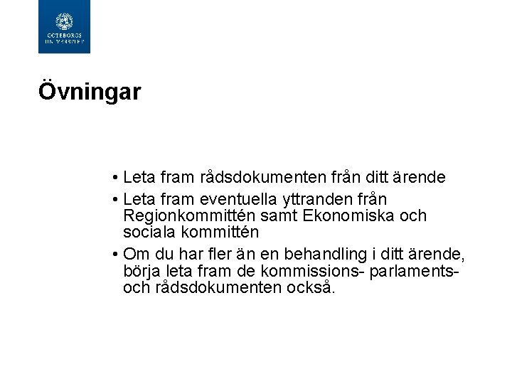 Övningar • Leta fram rådsdokumenten från ditt ärende • Leta fram eventuella yttranden från