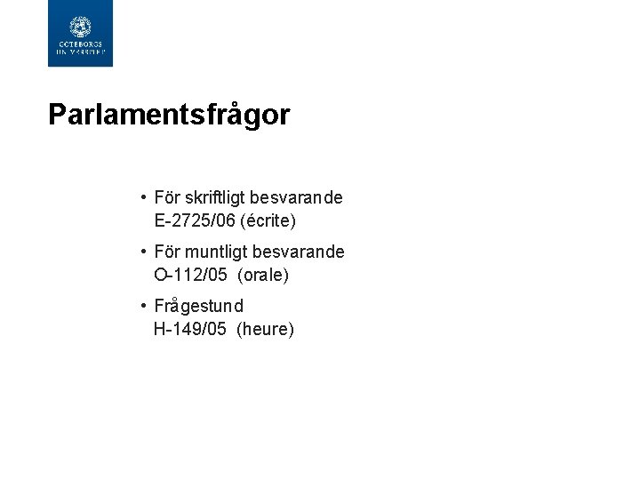 Parlamentsfrågor • För skriftligt besvarande E-2725/06 (écrite) • För muntligt besvarande O-112/05 (orale) •