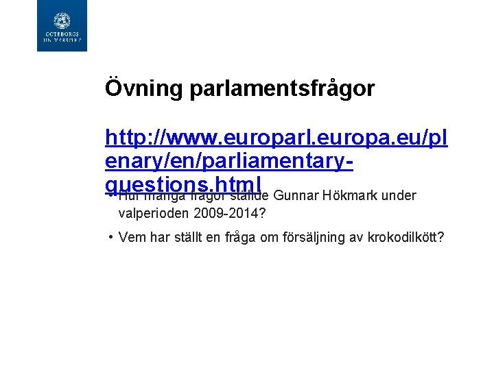 Övning parlamentsfrågor http: //www. europarl. europa. eu/pl enary/en/parliamentaryquestions. html • Hur många frågor ställde