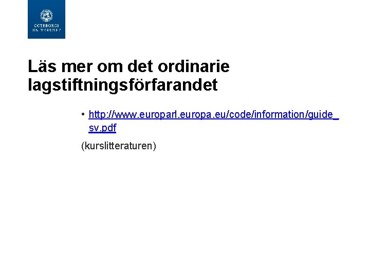 Läs mer om det ordinarie lagstiftningsförfarandet • http: //www. europarl. europa. eu/code/information/guide_ sv. pdf