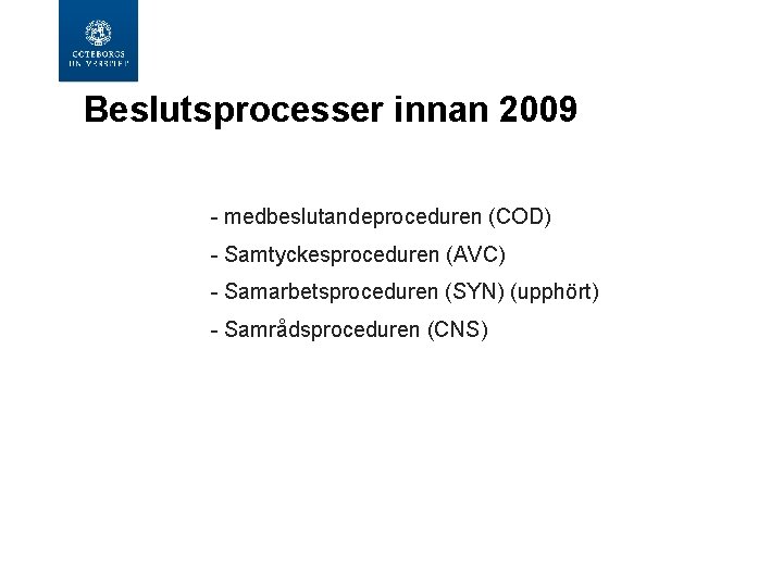 Beslutsprocesser innan 2009 - medbeslutandeproceduren (COD) - Samtyckesproceduren (AVC) - Samarbetsproceduren (SYN) (upphört) -