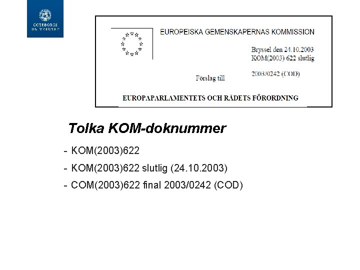 Tolka KOM-doknummer - KOM(2003)622 slutlig (24. 10. 2003) - COM(2003)622 final 2003/0242 (COD) 