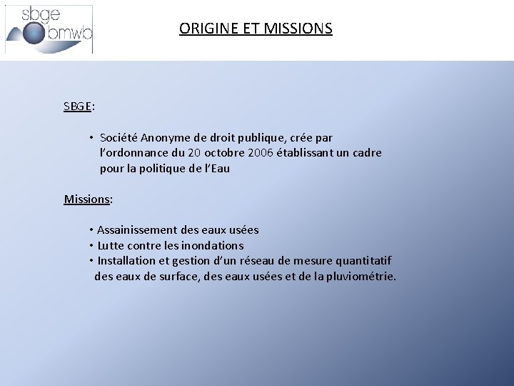 ORIGINE ET MISSIONS SBGE: • Société Anonyme de droit publique, crée par l’ordonnance du