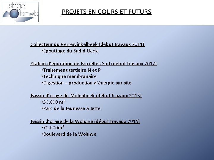 PROJETS EN COURS ET FUTURS Collecteur du Verrewinkelbeek (début travaux 2011) • Egouttage du