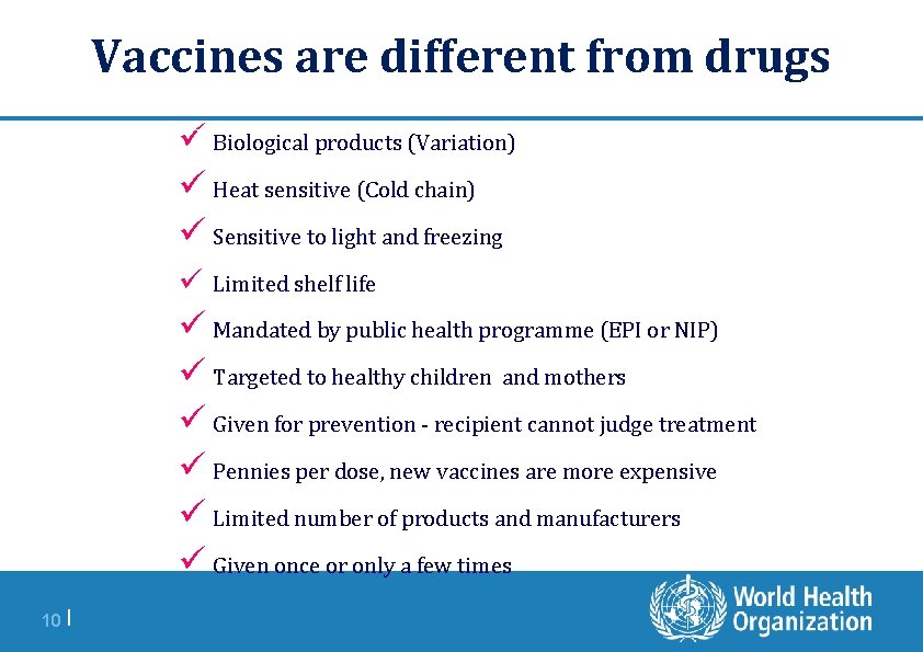 Vaccines are different from drugs ü Biological products (Variation) ü Heat sensitive (Cold chain)