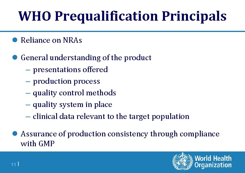 WHO Prequalification Principals l Reliance on NRAs l General understanding of the product –