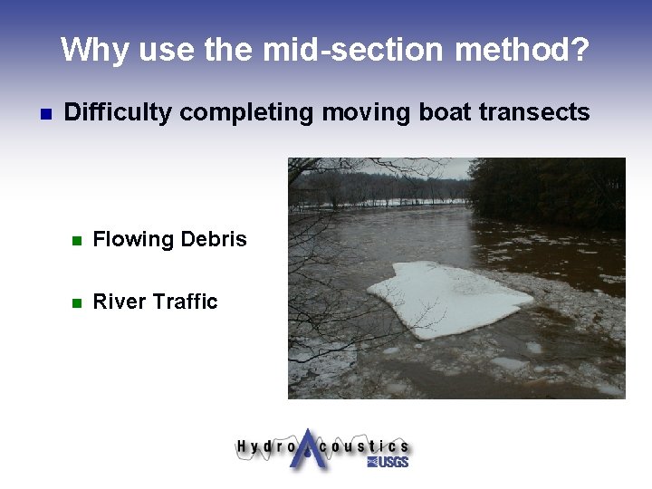 Why use the mid-section method? n Difficulty completing moving boat transects n Flowing Debris