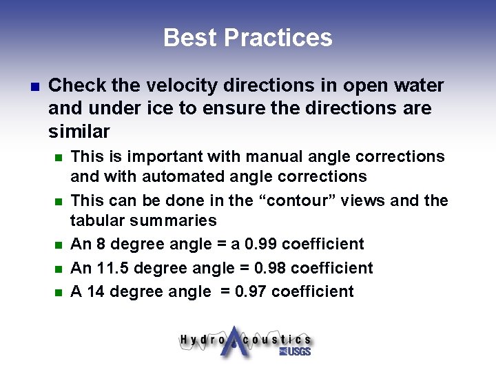 Best Practices n Check the velocity directions in open water and under ice to