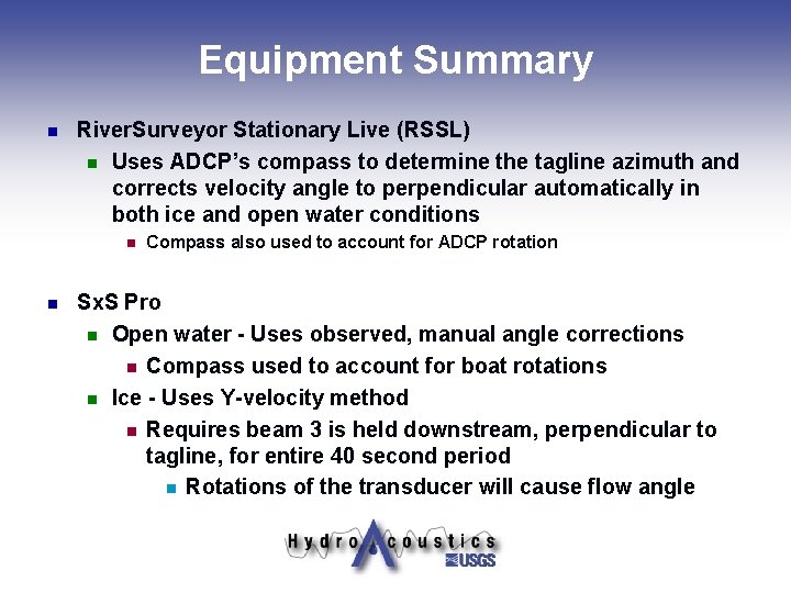 Equipment Summary n River. Surveyor Stationary Live (RSSL) n Uses ADCP’s compass to determine