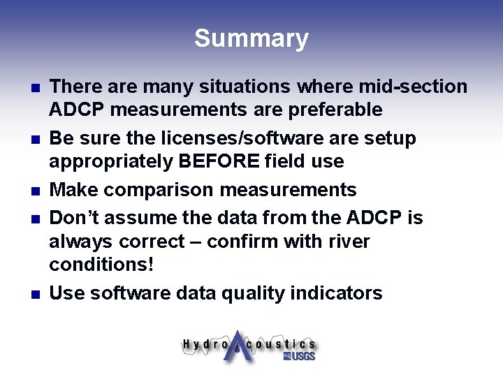 Summary n n n There are many situations where mid-section ADCP measurements are preferable