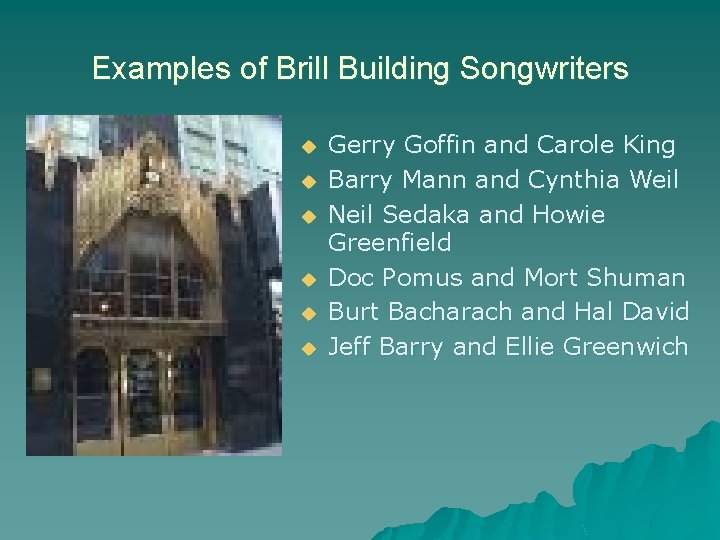 Examples of Brill Building Songwriters u u u Gerry Goffin and Carole King Barry