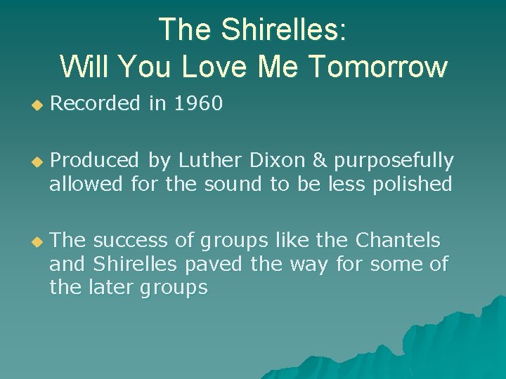 The Shirelles: Will You Love Me Tomorrow u u u Recorded in 1960 Produced