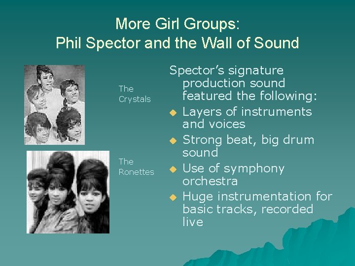 More Girl Groups: Phil Spector and the Wall of Sound The Crystals The Ronettes