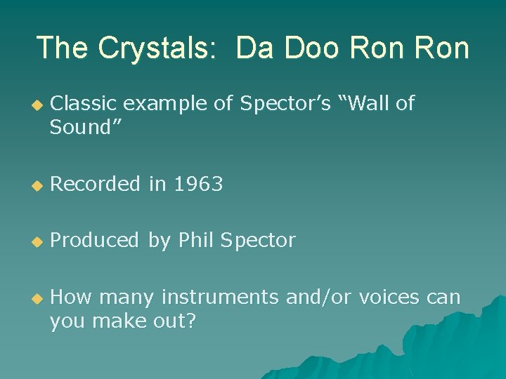 The Crystals: Da Doo Ron u Classic example of Spector’s “Wall of Sound” u