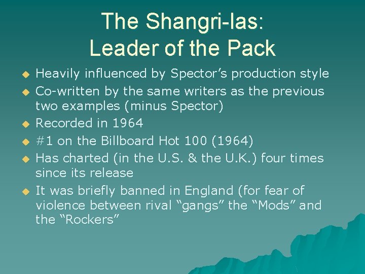 The Shangri-las: Leader of the Pack u u u Heavily influenced by Spector’s production