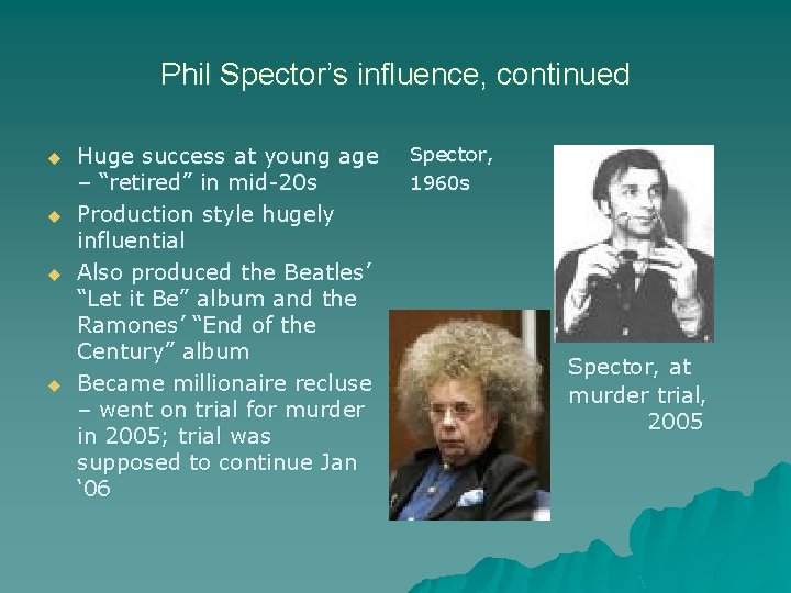 Phil Spector’s influence, continued u u Huge success at young age – “retired” in