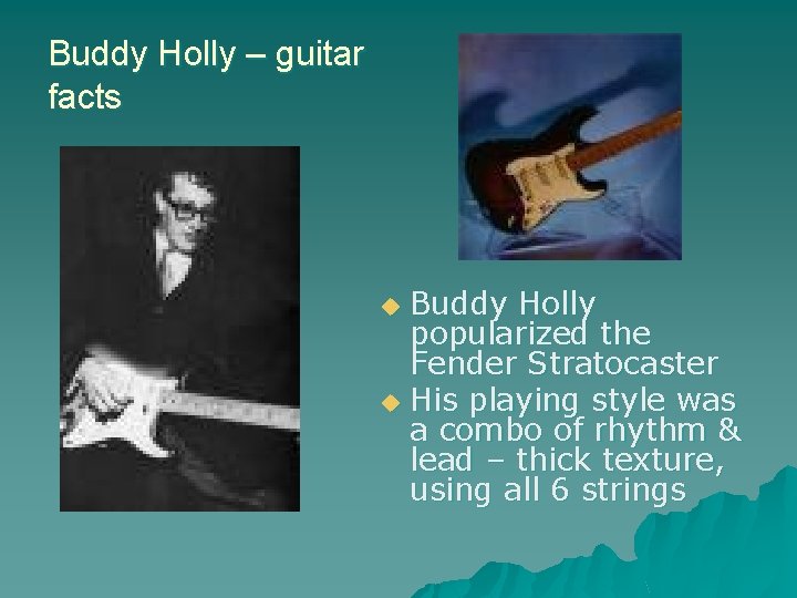 Buddy Holly – guitar facts Buddy Holly popularized the Fender Stratocaster u His playing