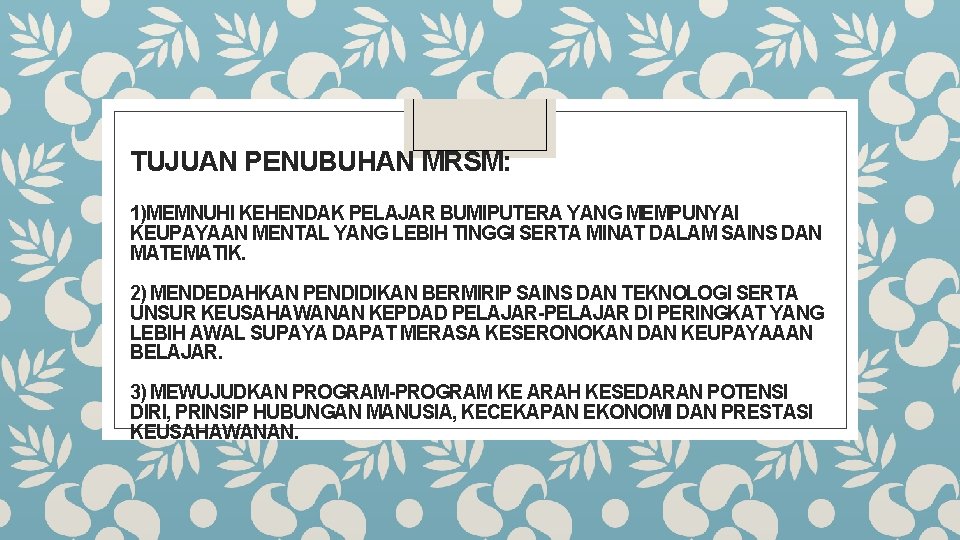 TUJUAN PENUBUHAN MRSM: 1)MEMNUHI KEHENDAK PELAJAR BUMIPUTERA YANG MEMPUNYAI KEUPAYAAN MENTAL YANG LEBIH TINGGI