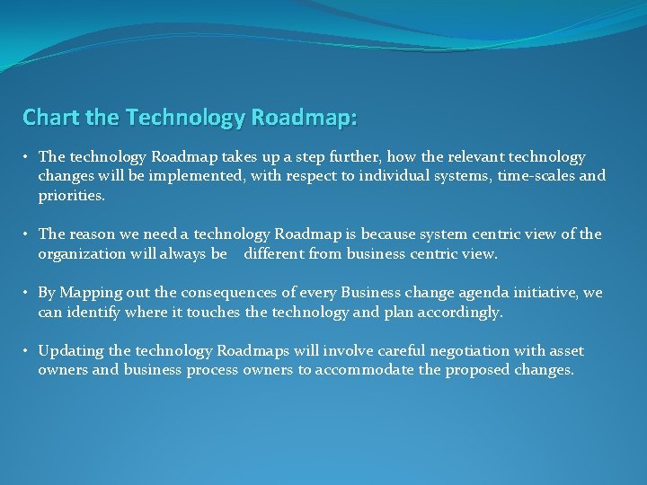 Chart the Technology Roadmap: • The technology Roadmap takes up a step further, how