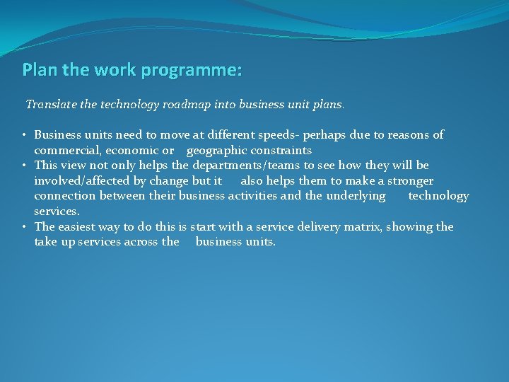 Plan the work programme: Translate the technology roadmap into business unit plans. • Business