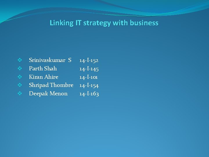 Linking IT strategy with business v v v Srinivaskumar S Parth Shah Kiran Ahire