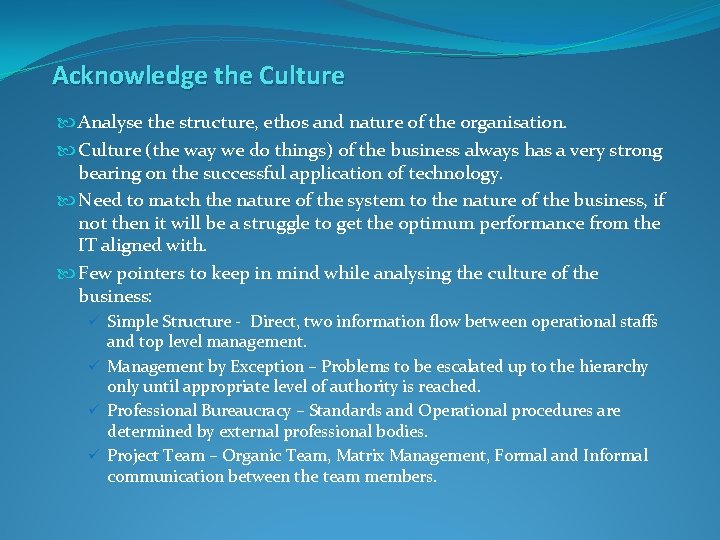 Acknowledge the Culture Analyse the structure, ethos and nature of the organisation. Culture (the