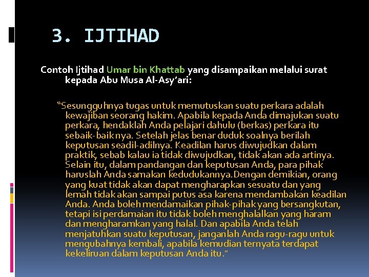 3. IJTIHAD Contoh Ijtihad Umar bin Khattab yang disampaikan melalui surat kepada Abu Musa