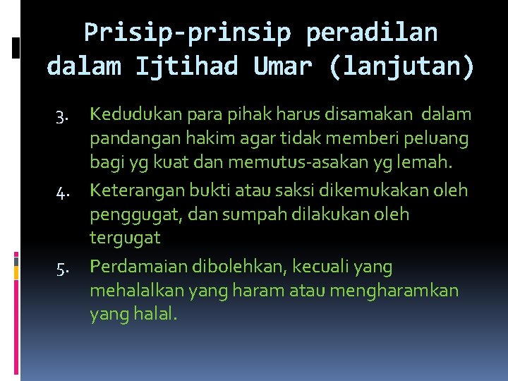 Prisip-prinsip peradilan dalam Ijtihad Umar (lanjutan) Kedudukan para pihak harus disamakan dalam pandangan hakim