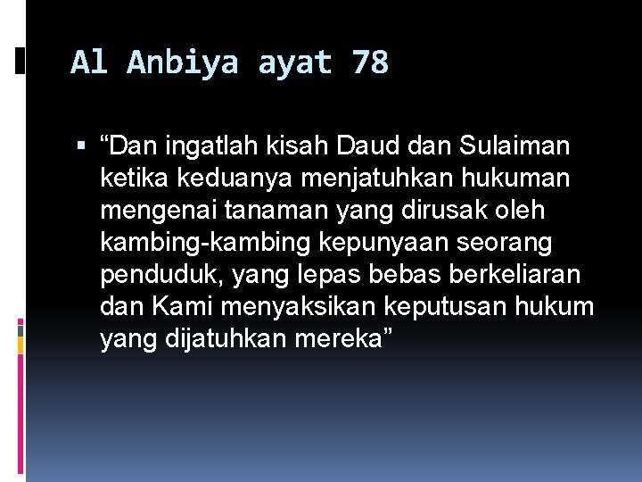 Al Anbiya ayat 78 “Dan ingatlah kisah Daud dan Sulaiman ketika keduanya menjatuhkan hukuman