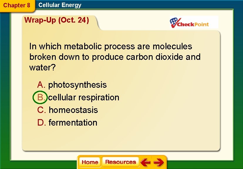 Chapter 8 Cellular Energy Wrap-Up (Oct. 24) In which metabolic process are molecules broken