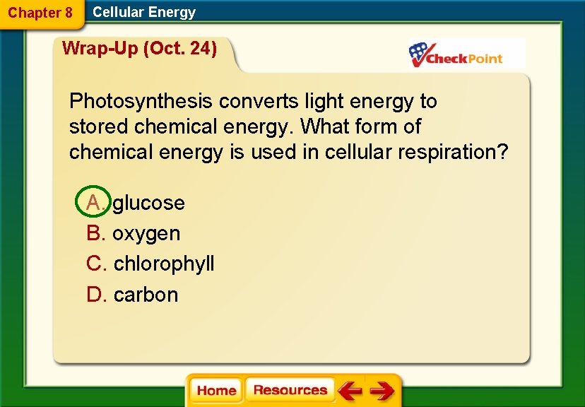 Chapter 8 Cellular Energy Wrap-Up (Oct. 24) Photosynthesis converts light energy to stored chemical