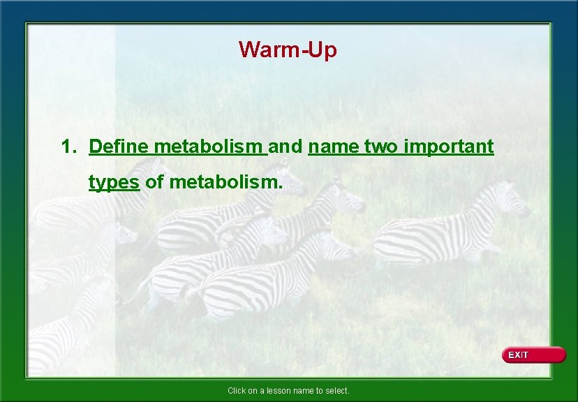 Warm-Up 1. Define metabolism and name two important types of metabolism. Click on a