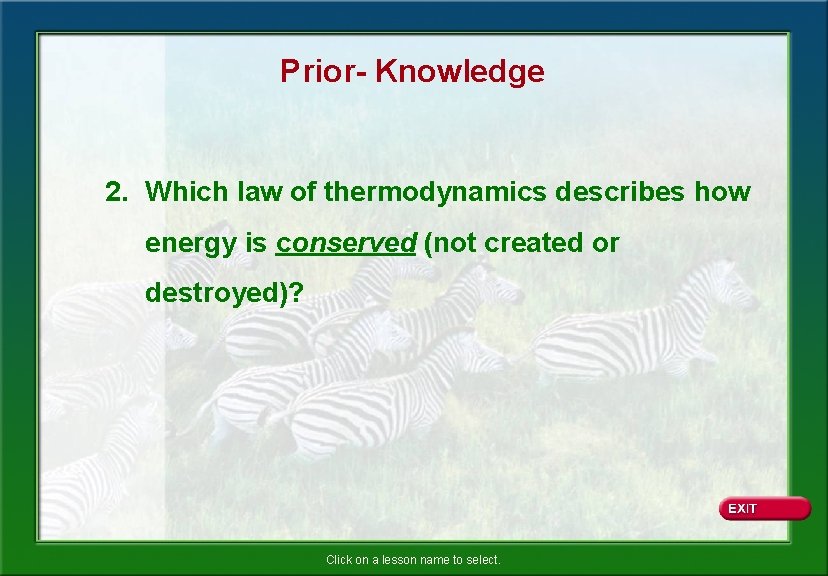 Prior- Knowledge 2. Which law of thermodynamics describes how energy is conserved (not created