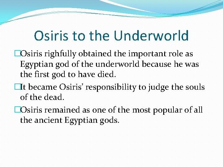 Osiris to the Underworld �Osiris righfully obtained the important role as Egyptian god of