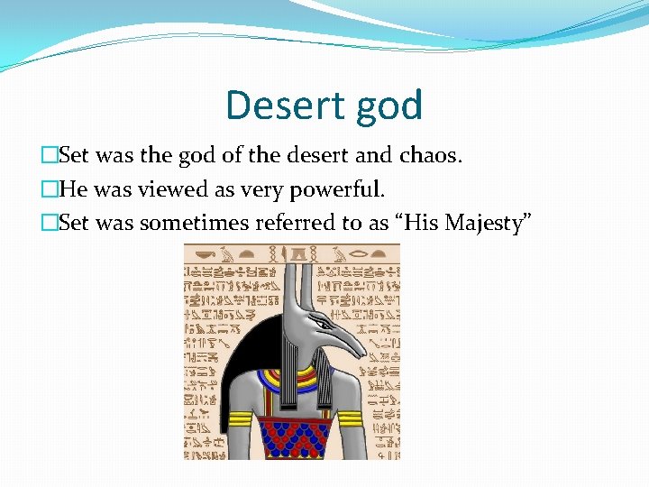 Desert god �Set was the god of the desert and chaos. �He was viewed