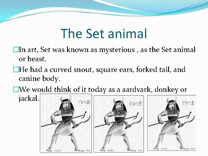 The Set animal �In art, Set was known as mysterious , as the Set