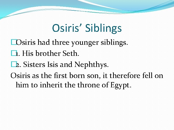 Osiris’ Siblings �Osiris had three younger siblings. � 1. His brother Seth. � 2.