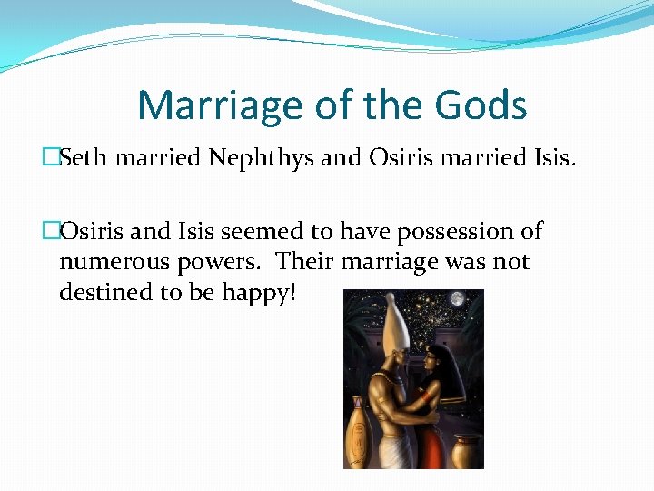Marriage of the Gods �Seth married Nephthys and Osiris married Isis. �Osiris and Isis