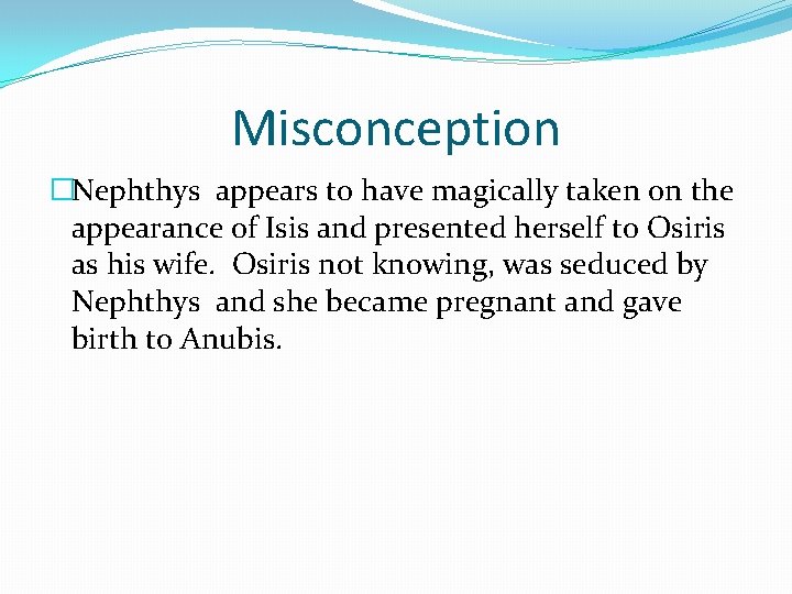 Misconception �Nephthys appears to have magically taken on the appearance of Isis and presented