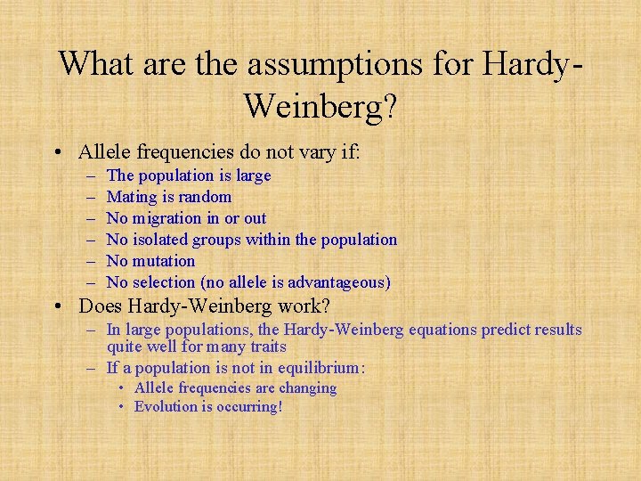What are the assumptions for Hardy. Weinberg? • Allele frequencies do not vary if: