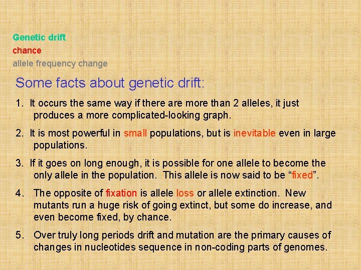 Genetic drift chance allele frequency change Some facts about genetic drift: 1. It occurs