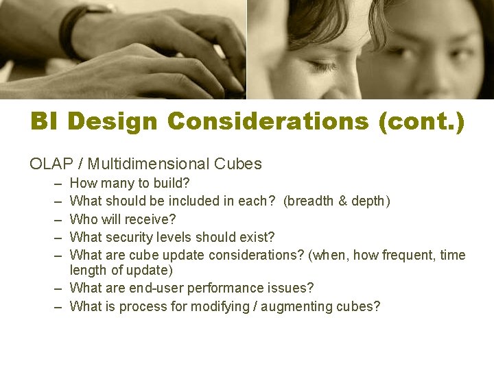 BI Design Considerations (cont. ) OLAP / Multidimensional Cubes – – – How many