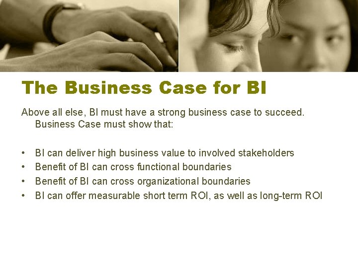 The Business Case for BI Above all else, BI must have a strong business