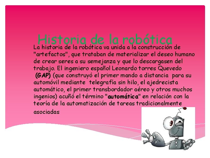 Historia de la robótica La historia de la robótica va unida a la construcción