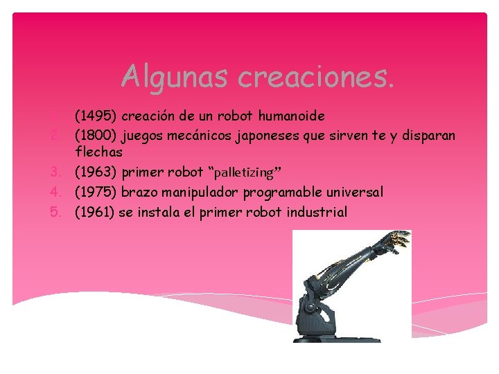 Algunas creaciones. 1. (1495) creación de un robot humanoide 2. (1800) juegos mecánicos japoneses