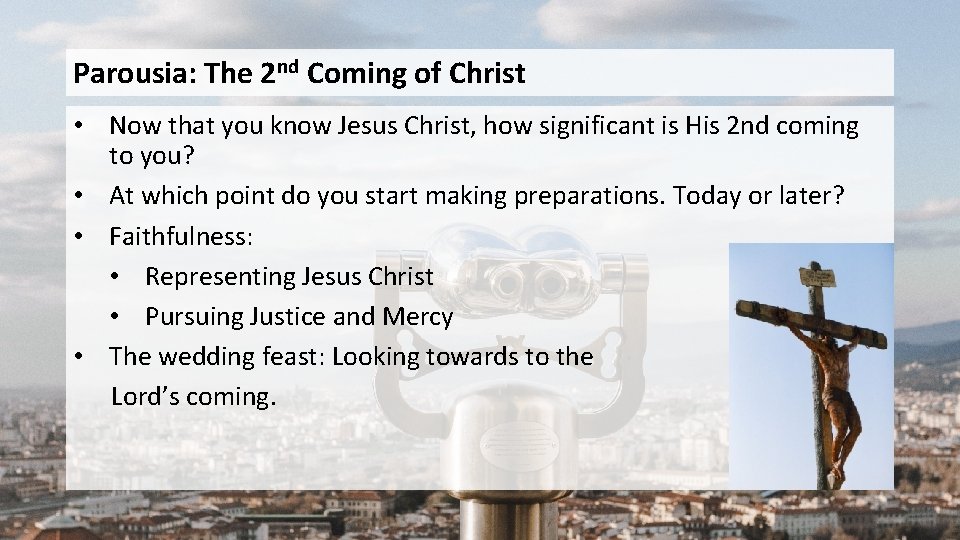 Parousia: The 2 nd Coming of Christ • Now that you know Jesus Christ,