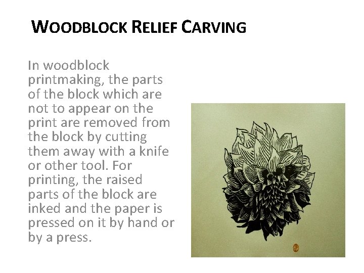 WOODBLOCK RELIEF CARVING In woodblock printmaking, the parts of the block which are not