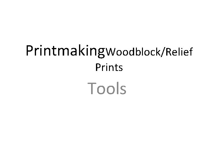 Printmaking. Woodblock/Relief Prints Tools 
