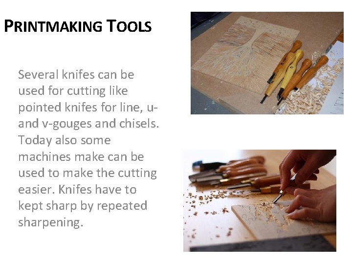 PRINTMAKING TOOLS Several knifes can be used for cutting like pointed knifes for line,