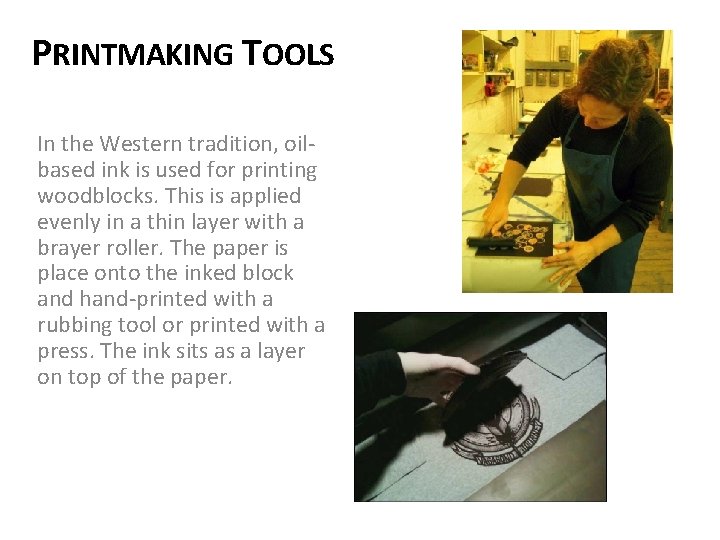 PRINTMAKING TOOLS In the Western tradition, oilbased ink is used for printing woodblocks. This